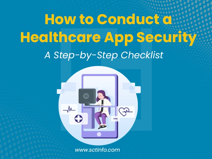 How to Conduct a Healthcare App Security Audit: A Step-by-Step Checklist